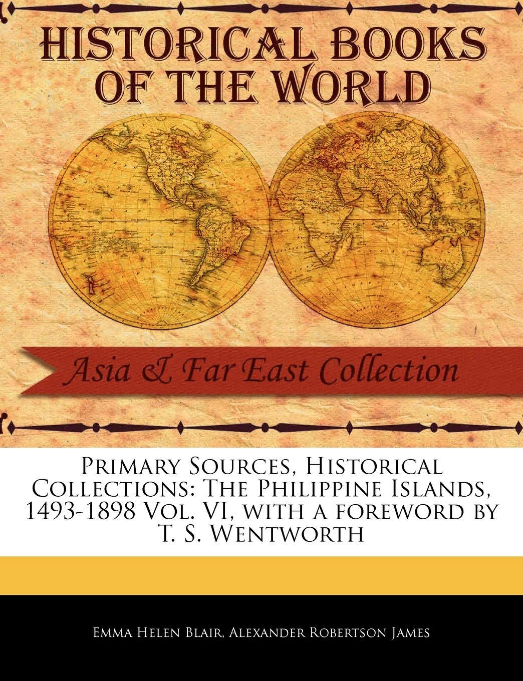 The Philippine Islands, 1493-1898 Vol. VI (Primary Sources, Historical Collections)