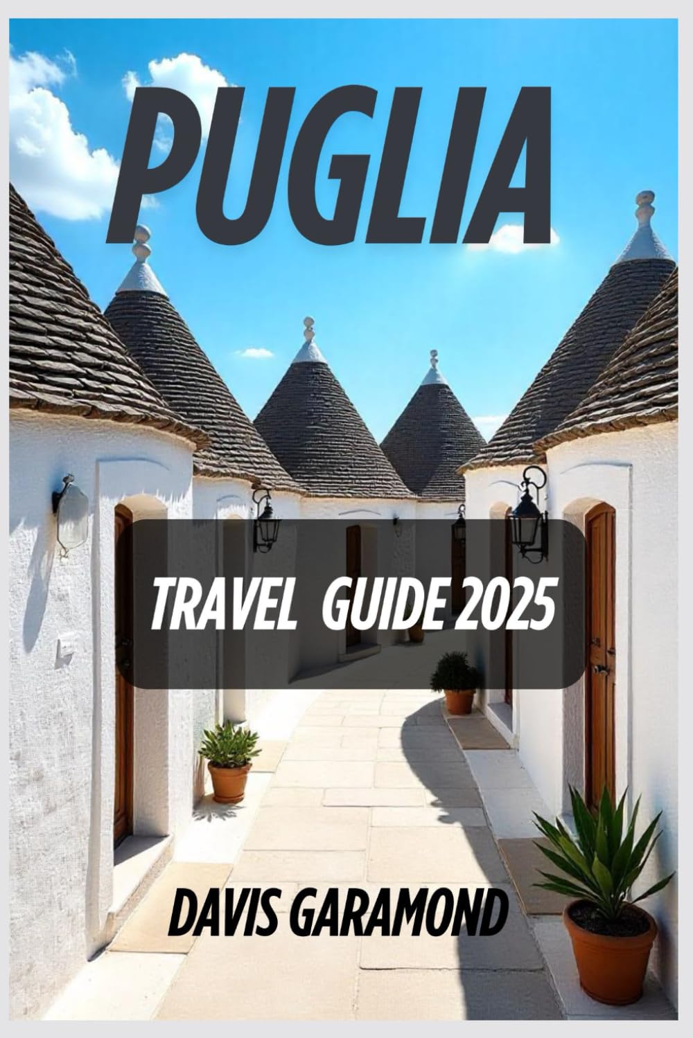 Puglia Travel Guide 2025: Explore Southern Italy Like a Local