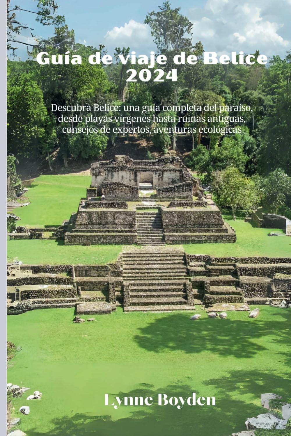 Guía de viaje de Belice 2024: Descubra Belice: una guía completa del paraíso, desde playas vírgenes hasta ruinas antiguas, consejos de expertos, aventuras ecológicas