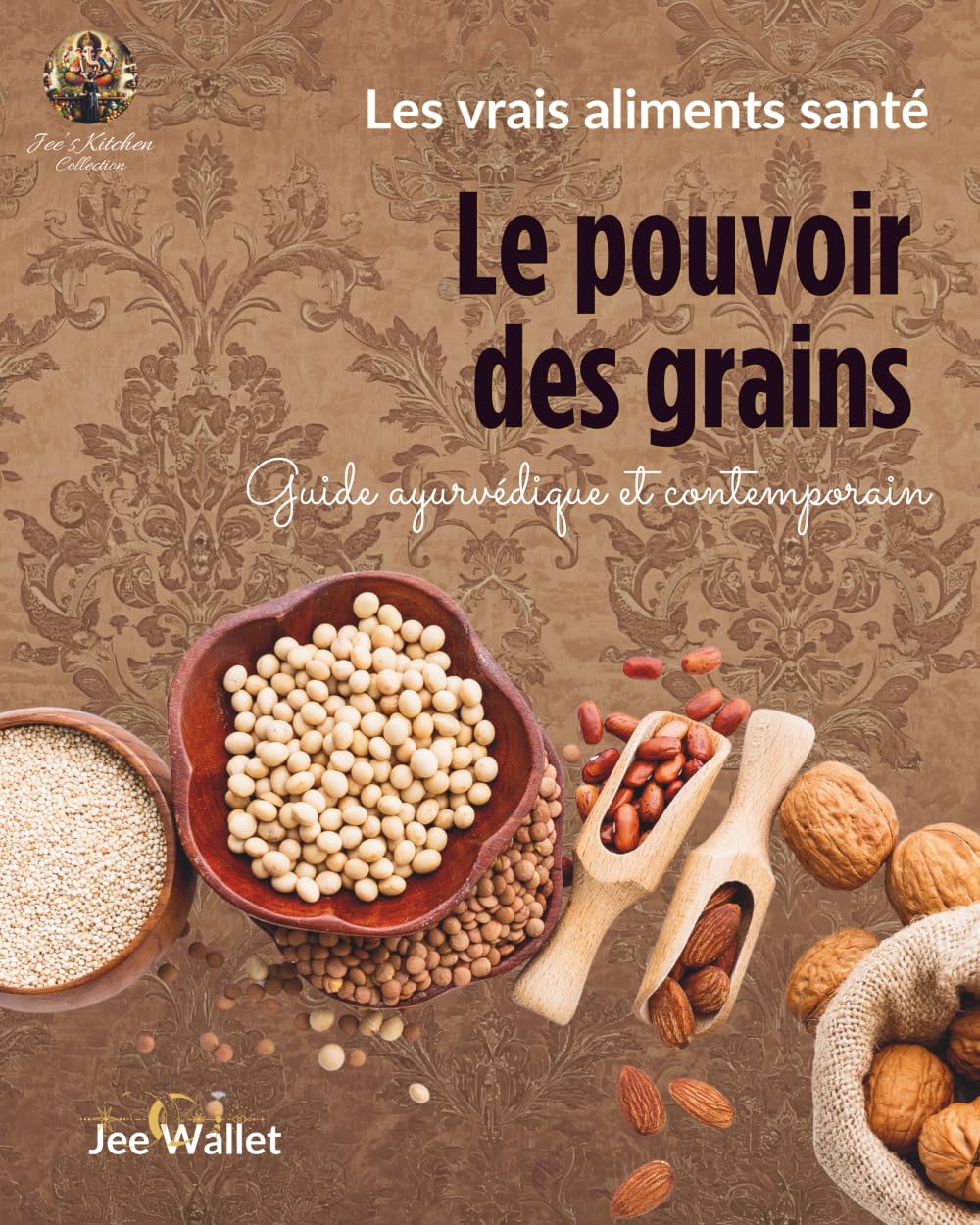 LE POUVOIR DES GRAINS: Céréales, légumineuses, oléagineux