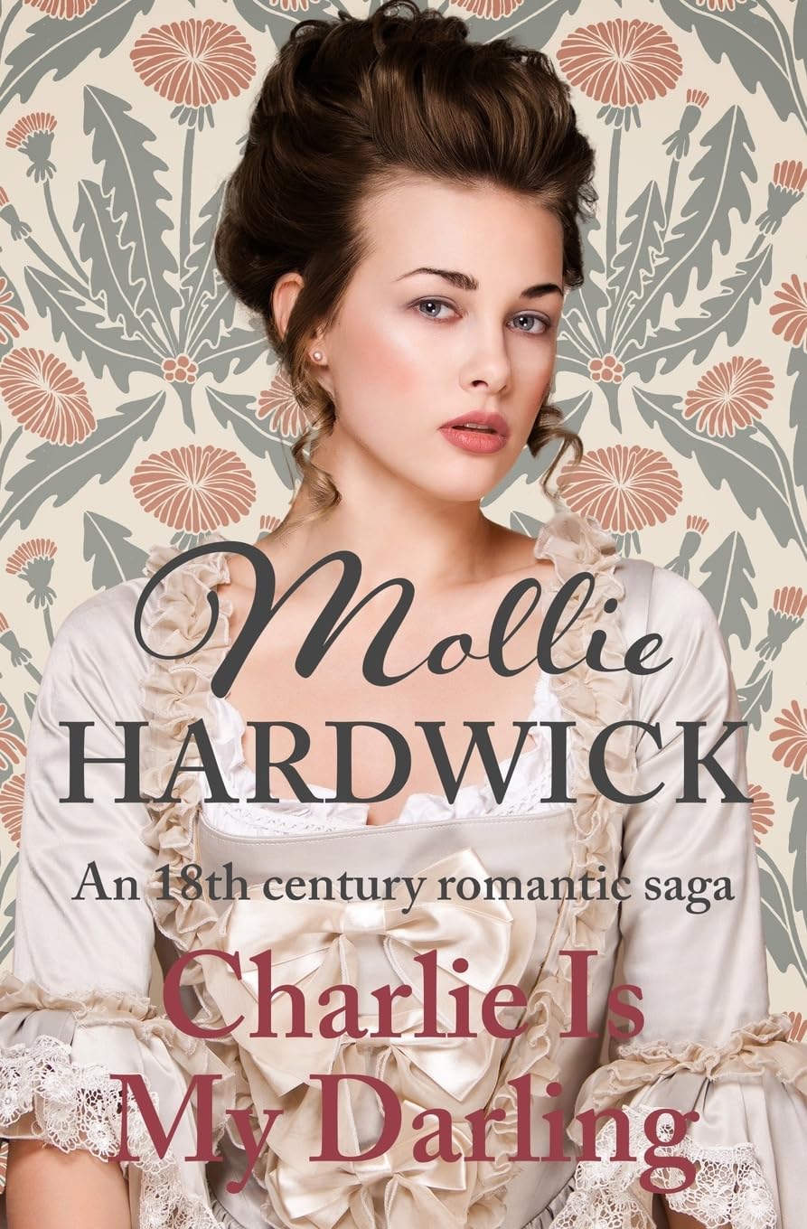Charlie Is My Darling: An 18th century romantic saga (Mollie Hardwick Historical Saga Novels)