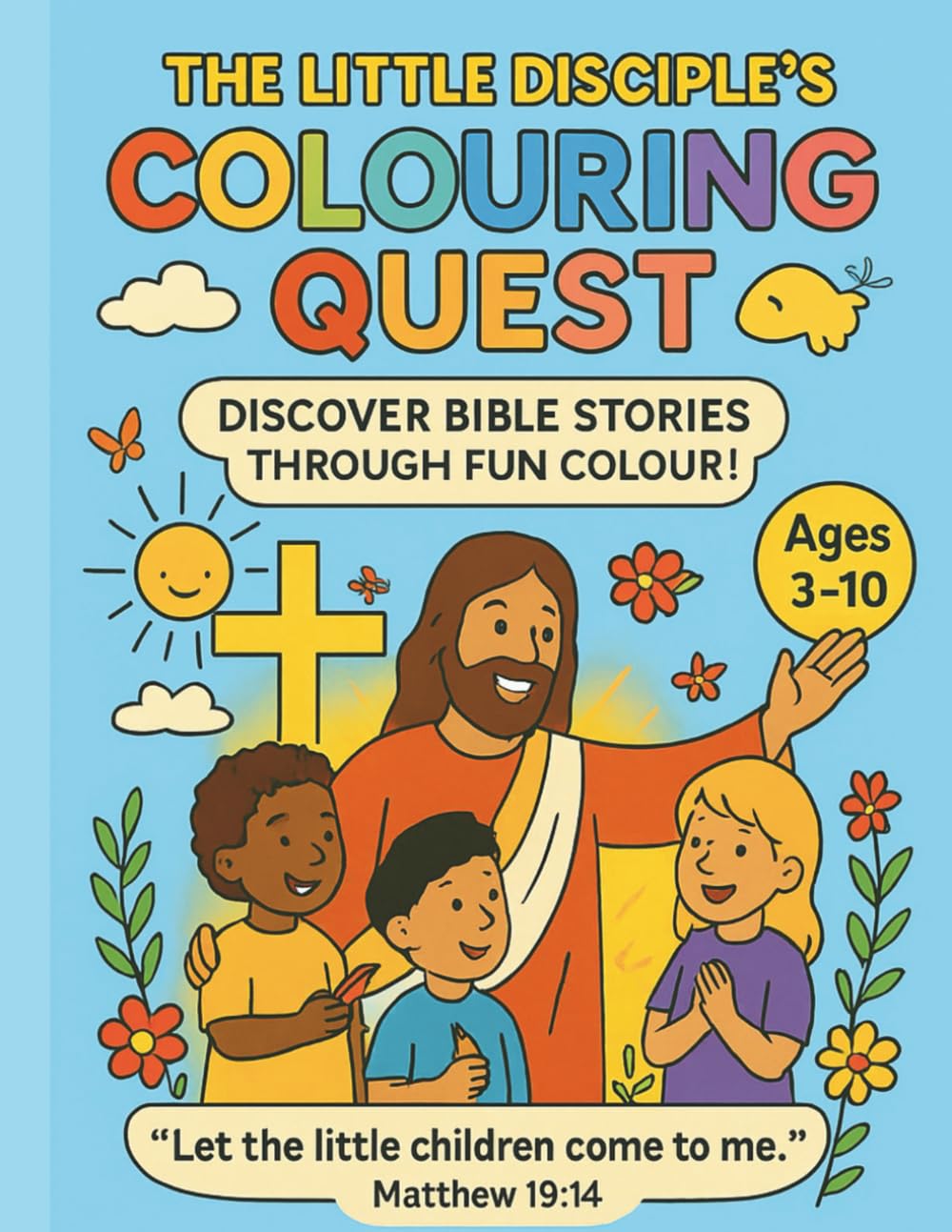 The Little Disciples Colouring Quest: A fun journey through Bible stories — full of faith, creativity, and wonder!
