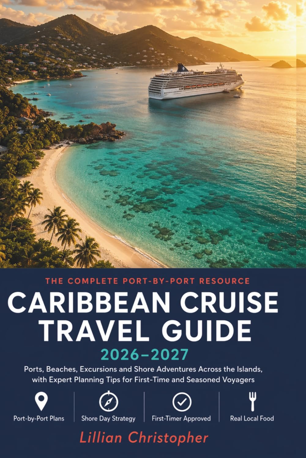 Caribbean Cruise Travel Guide 2026–2027: Ports, Beaches, Excursions and Shore Adventures Across the Islands, with Expert Planning Tips for First-Time and Seasoned Voyagers
