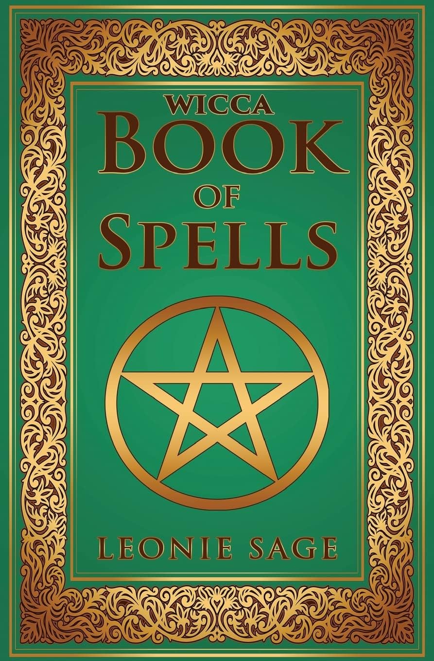 Wicca Book of Spells: A Spellbook for Beginners to Advanced Wiccans, Witches and other Practitioners of Magic (Wicca Books, Wicca Spells, Wicca Kindle Books)