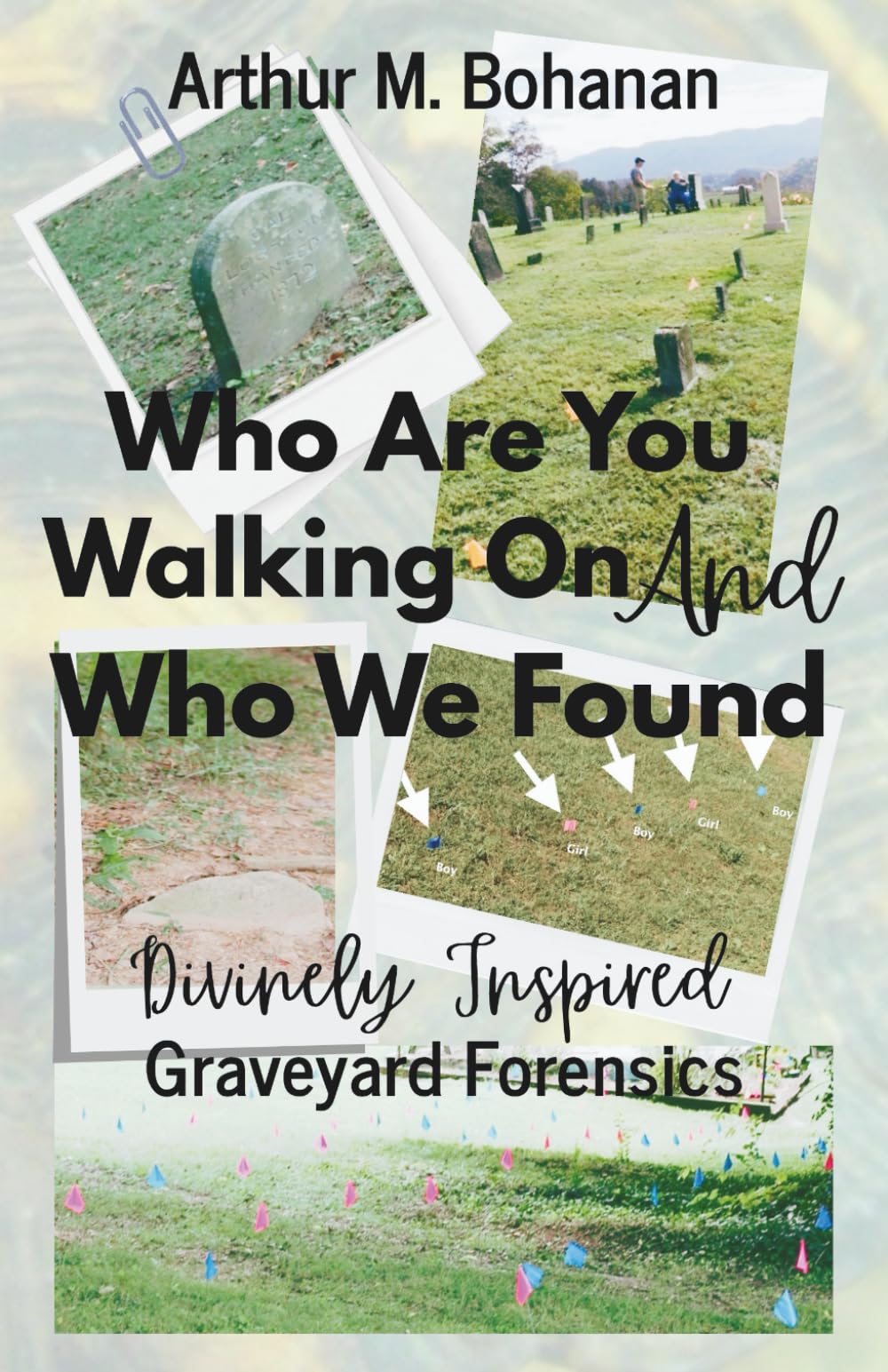 Who Are You Walking On And Who We Found: Divinely Inspired Graveyard Forensics