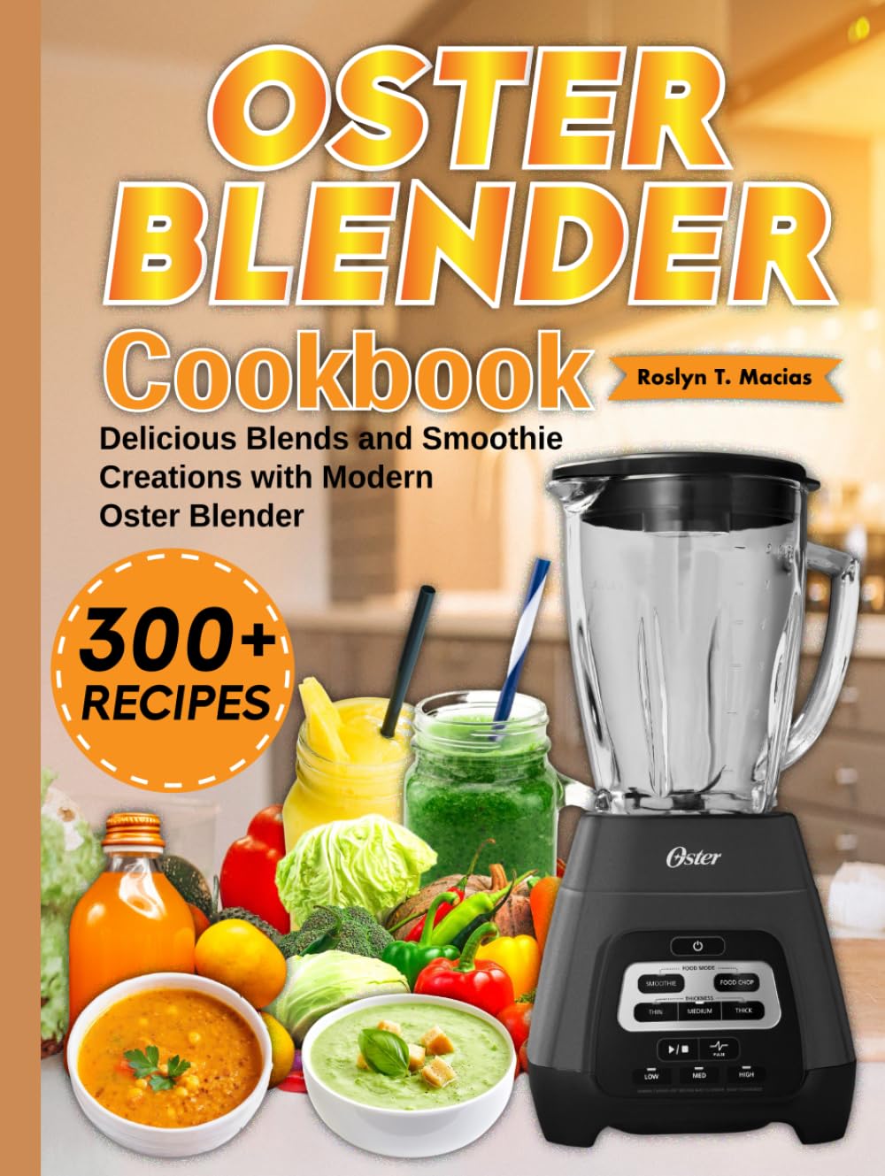 Oster Blender Cookbook: Delicious Blends and Smoothie Creations with Modern Oster Blender
