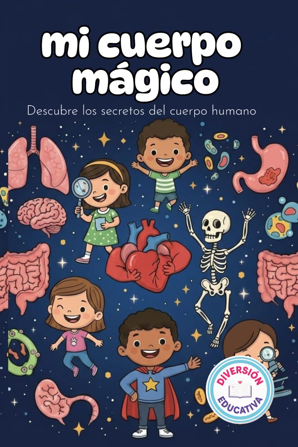 mi cuerpo magico: descubre los secretos del cuerpo humano