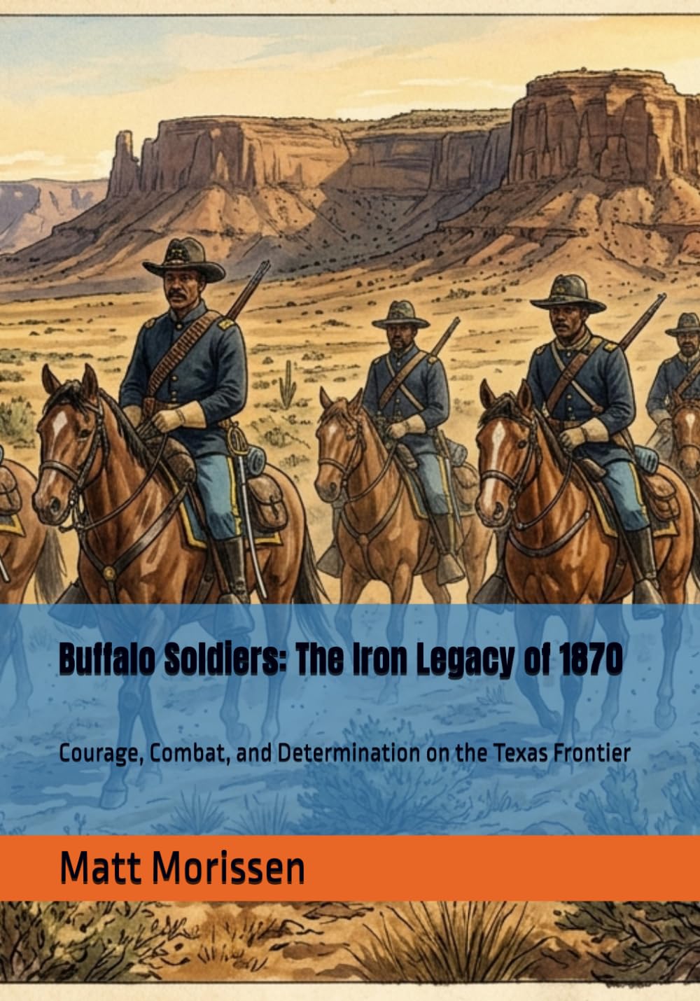 Buffalo Soldiers: The Iron Legacy of 1870: Courage, Combat, and Determination on the Texas Frontier