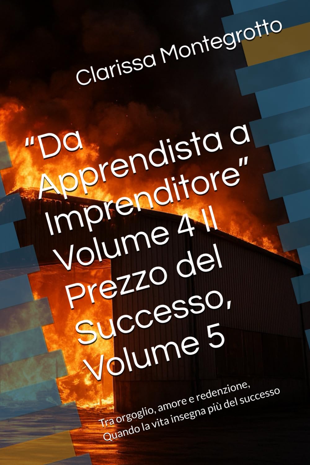 “Da Apprendista a Imprenditore” Volume 4 Il Prezzo del Successo, Volume 5: Tra orgoglio, amore e redenzione, Quando la vita insegna più del successo