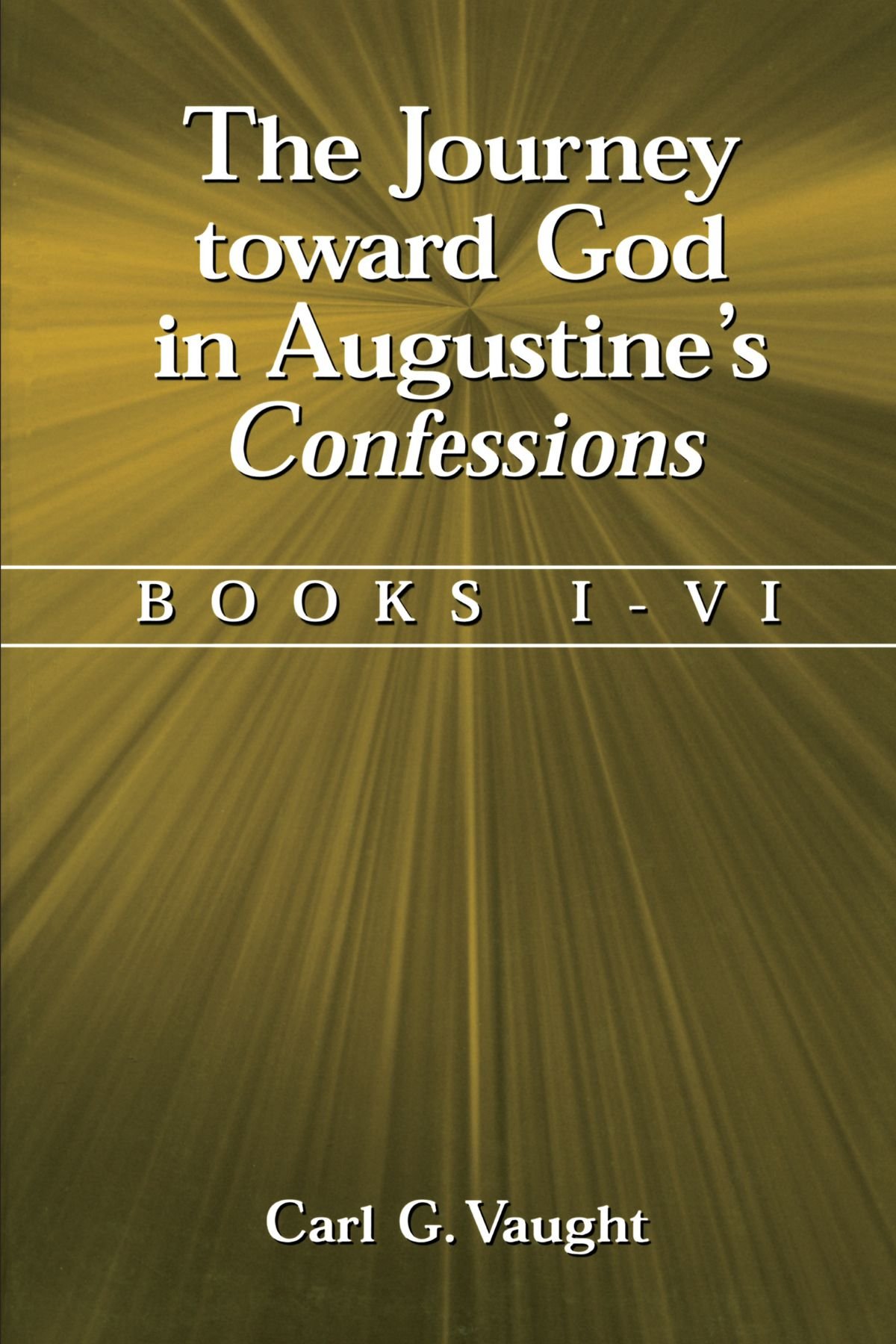 The Journey Toward God in Augustine's Confessions: Books I-VI
