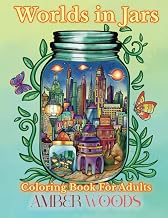 Worlds In Jars Coloring Book For Adults: Tiny Fantasy Designs For Relaxation (Adult Coloring Books for Relaxation)