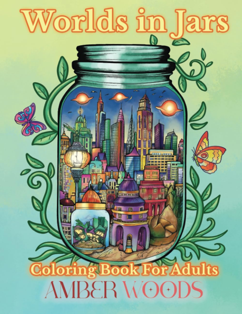Worlds In Jars Coloring Book For Adults: Tiny Fantasy Designs For Relaxation (Adult Coloring Books for Relaxation)