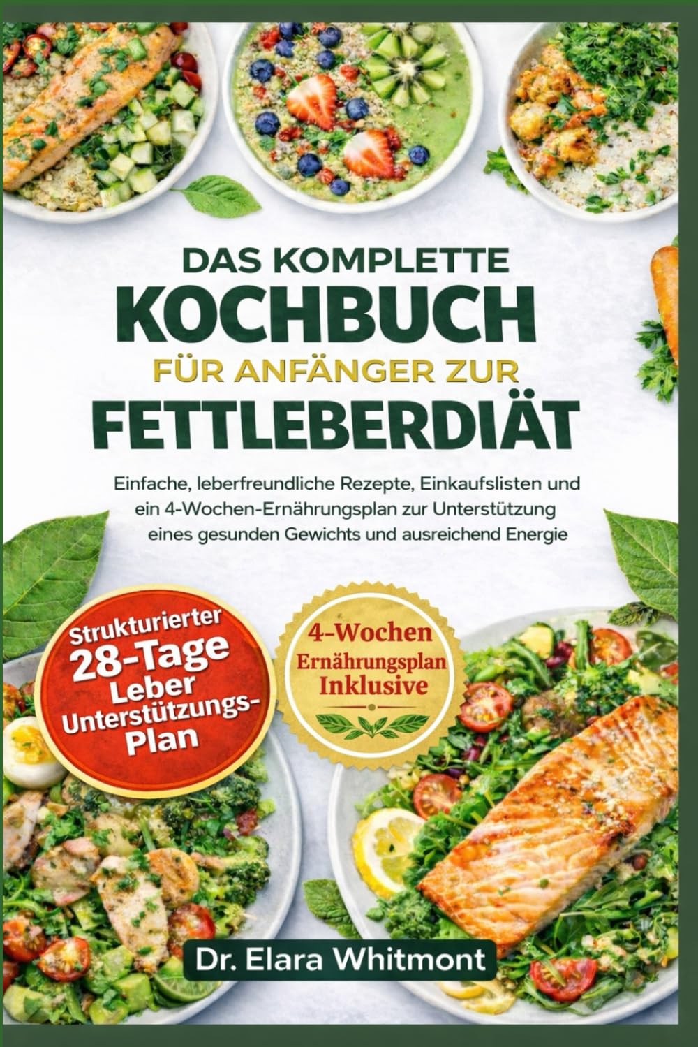 DAS KOMPLETTE KOCHBUCH FÜR ANFÄNGER ZUR FETTLEBERDIÄT: Einfache, leberfreundliche Rezepte, Einkaufslisten und ein 4-Wochen -Ernährungsplan zur ... gesunden Gewichts und ausreichend Energie