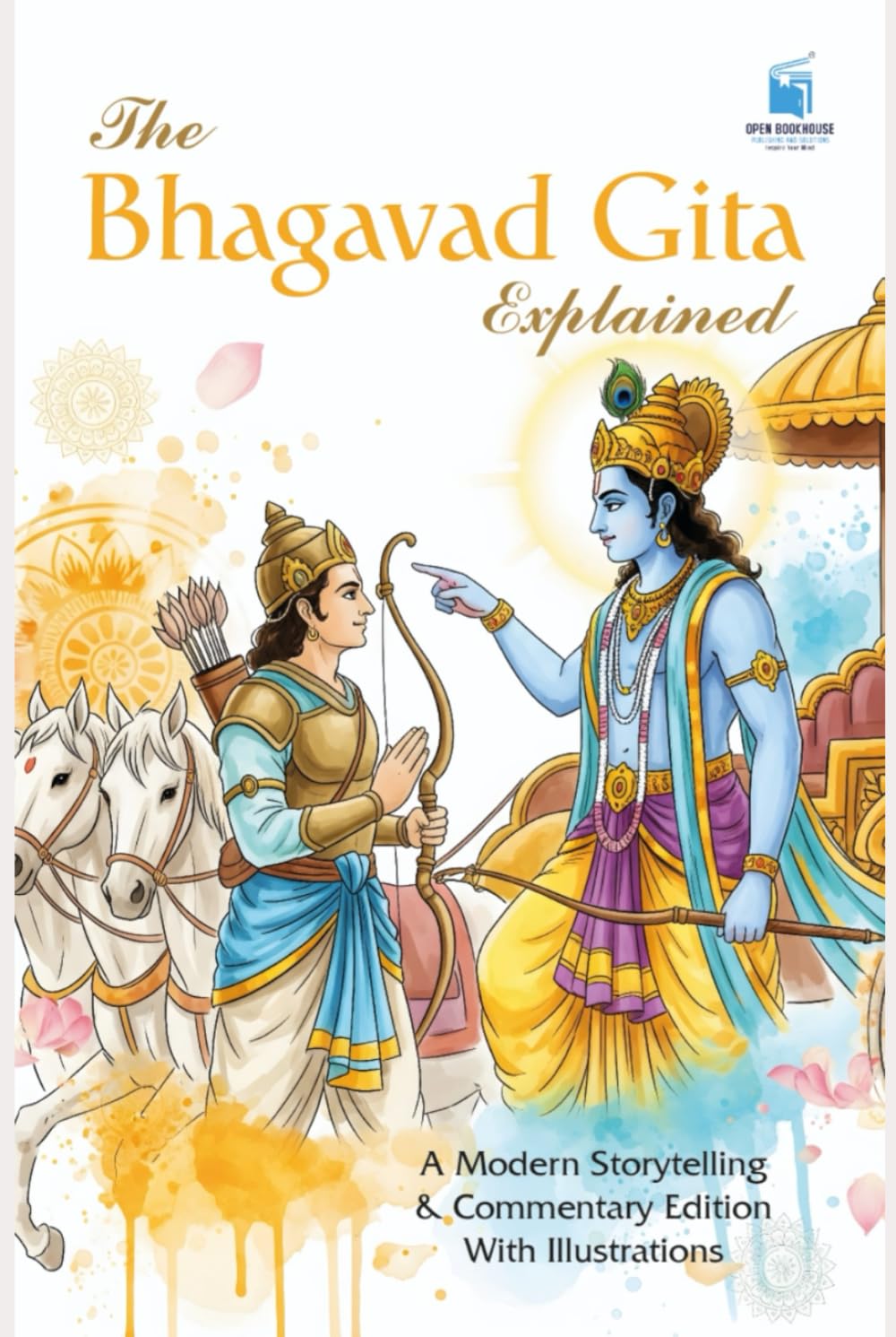 The Bhagavad Gita Explained: A Modern Storytelling & Commentary Edition — With Illustrations “A Simple, Beautiful, Modern English Interpretation for All Readers”