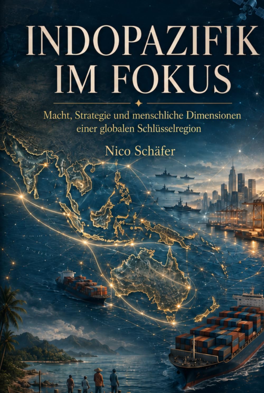 Indopazifik im Fokus: Macht, Strategie und menschliche Dimensionen einer globalen Schlüsselregion