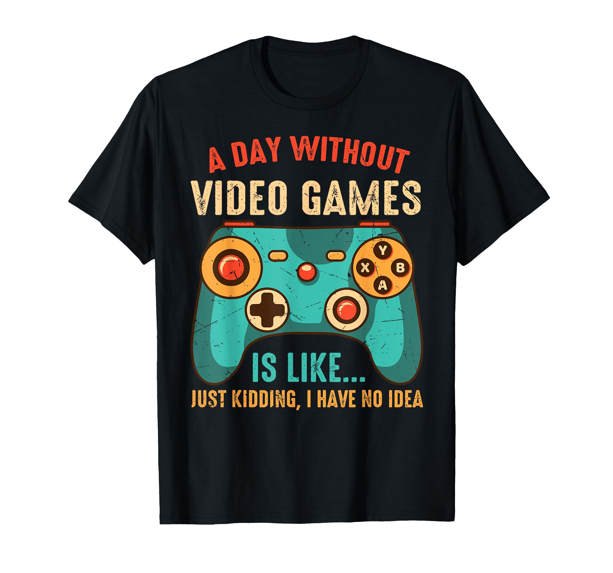 A DAY WITHOUT VIDEO GAMES IS LIKE, Funny Gaming Gamer T-Shirt