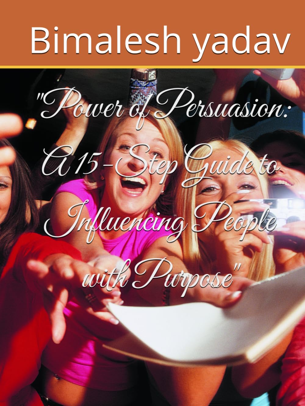 Power of Persuasion: A 15-Step Guide to Influencing People with Purpose
