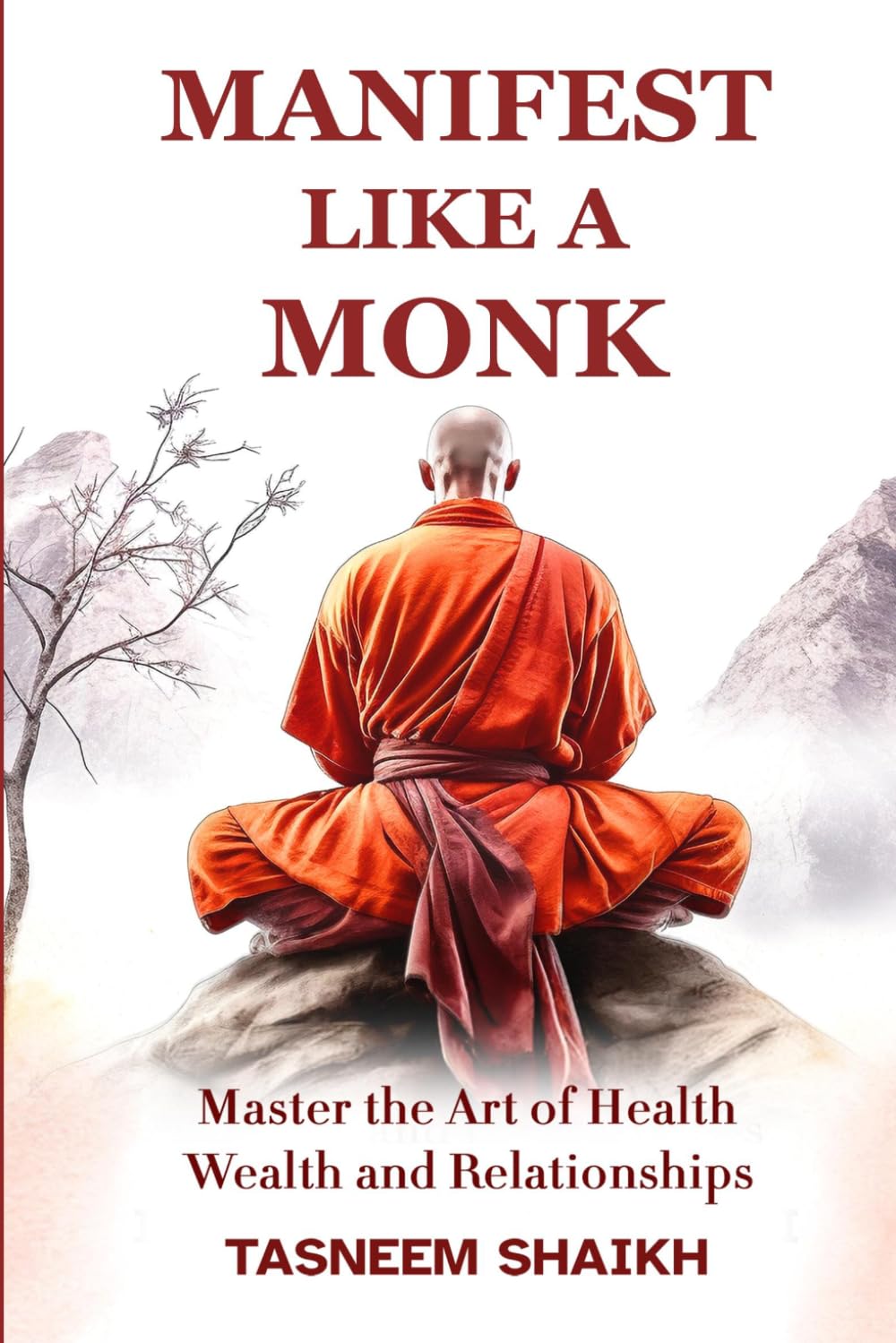 Manifest Like A Monk: Master the Art of Health, Wealth, and Relationships