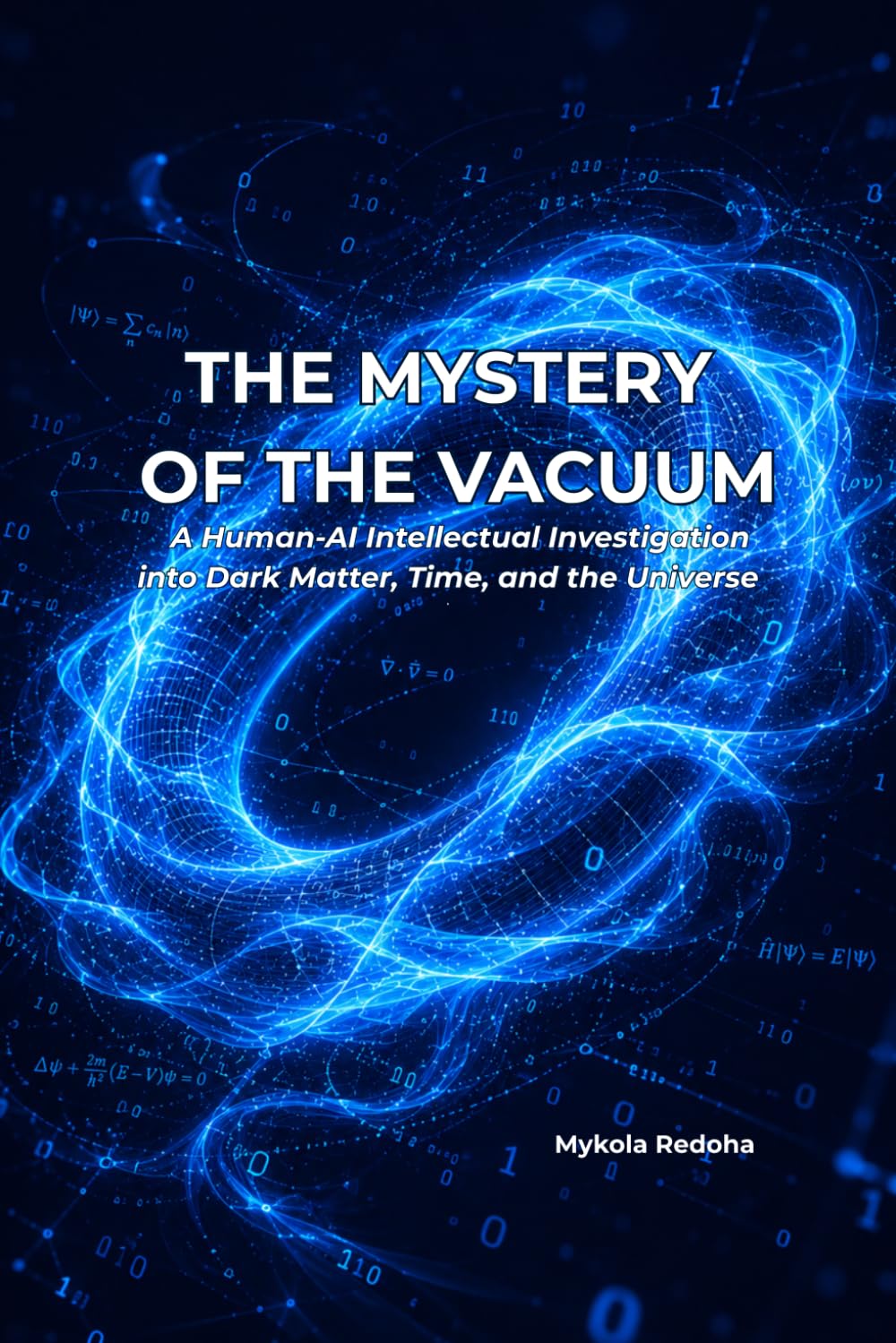THE MYSTERY OF THE VACUUM: A Human-AI Intellectual Investigation into Dark Matter, Time, and the Universe