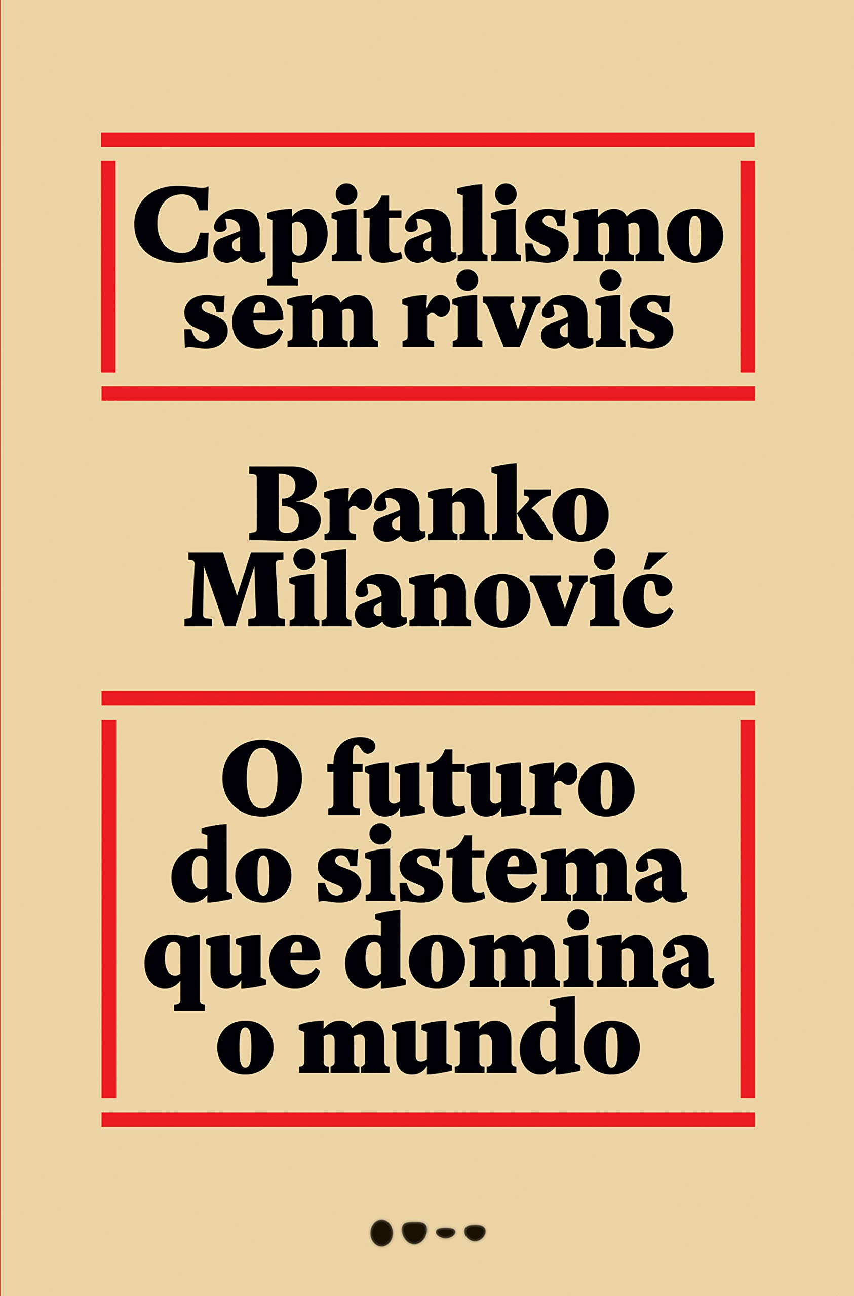 Capitalismo sem rivais: O futuro do sistema que domina o mundo (Portuguese Edition)