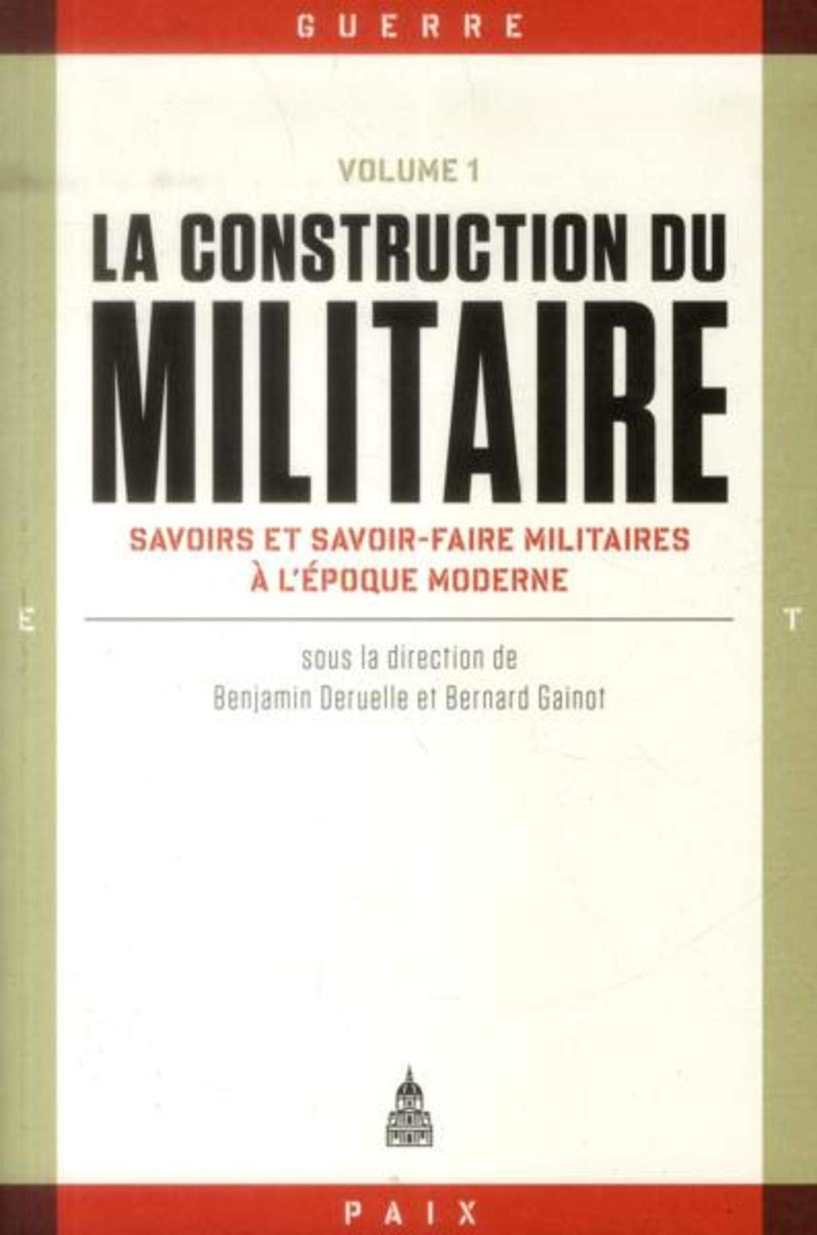 La construction du militaire: Volume 1, Savoirs et savoir-faire militaires à l'époque moderne