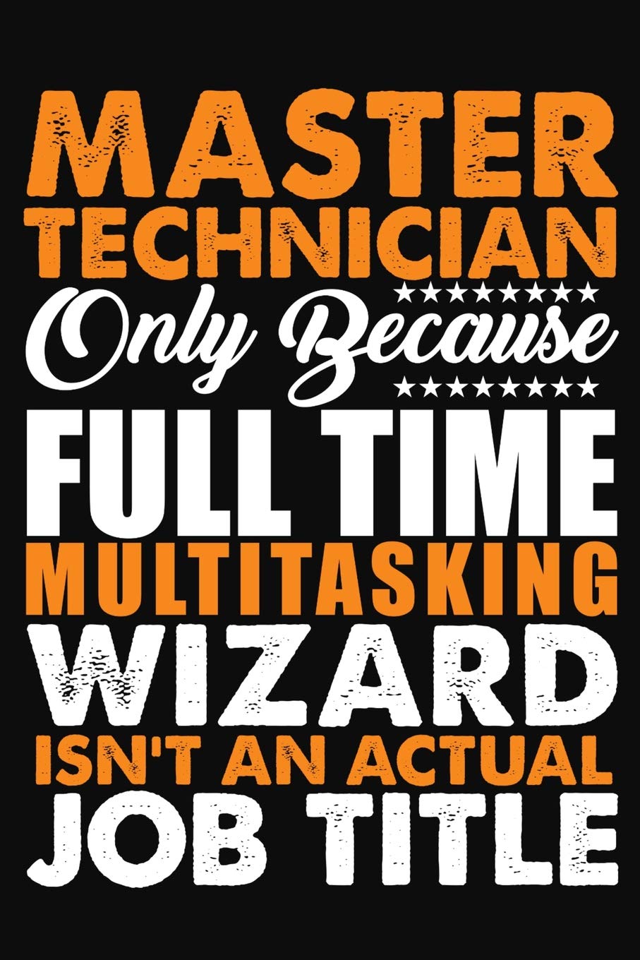Master Technician Only Because Full Time Multitasking Wizard Isnt An Actual Job Title: Blank Lined Notebook Journal