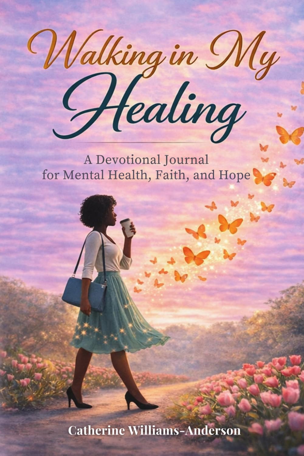 Walking In My Healing A Devotional Journal for Faith, Mental Health, and Hope