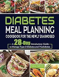 Diabetes Meal Planning Cookbook for the Newly Diagnosed: A 28-Day Introductory Guide to Manage Type 2 Diabetes and Prediabetes