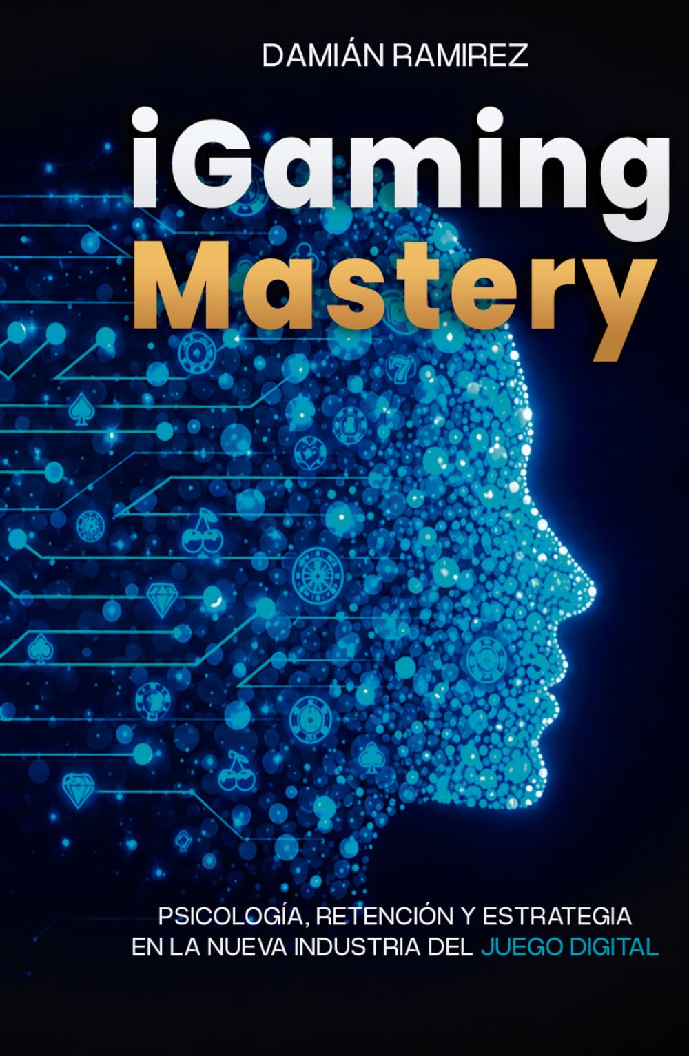 iGaming Mastery: PSICOLOGÍA, RETENCIÓN Y ESTRATEGIA EN LA NUEVA INDUSTRIA DEL JUEGO DIGITAL