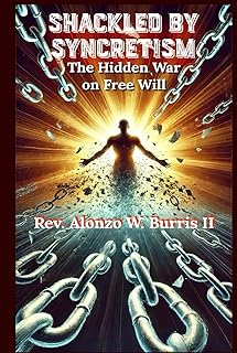 Shackled By Syncretism: The Hidden War on Free Will (The Unshackled Chronicles)