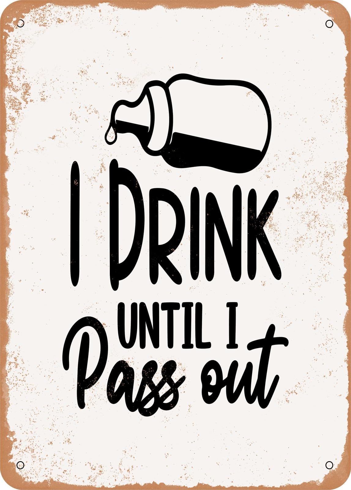 Metal Sign - I Drink Until I Pass Out - 3 - Vintage Rusty Look home decor