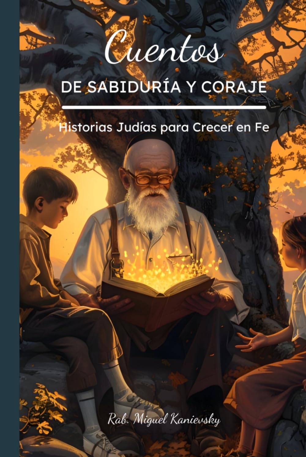 Cuentos de Sabiduría y Coraje: Historias Judías para Crecer en Fe (Cuentos de Sabiduría y Valores: Historias Infantiles de la Tradición Judía)