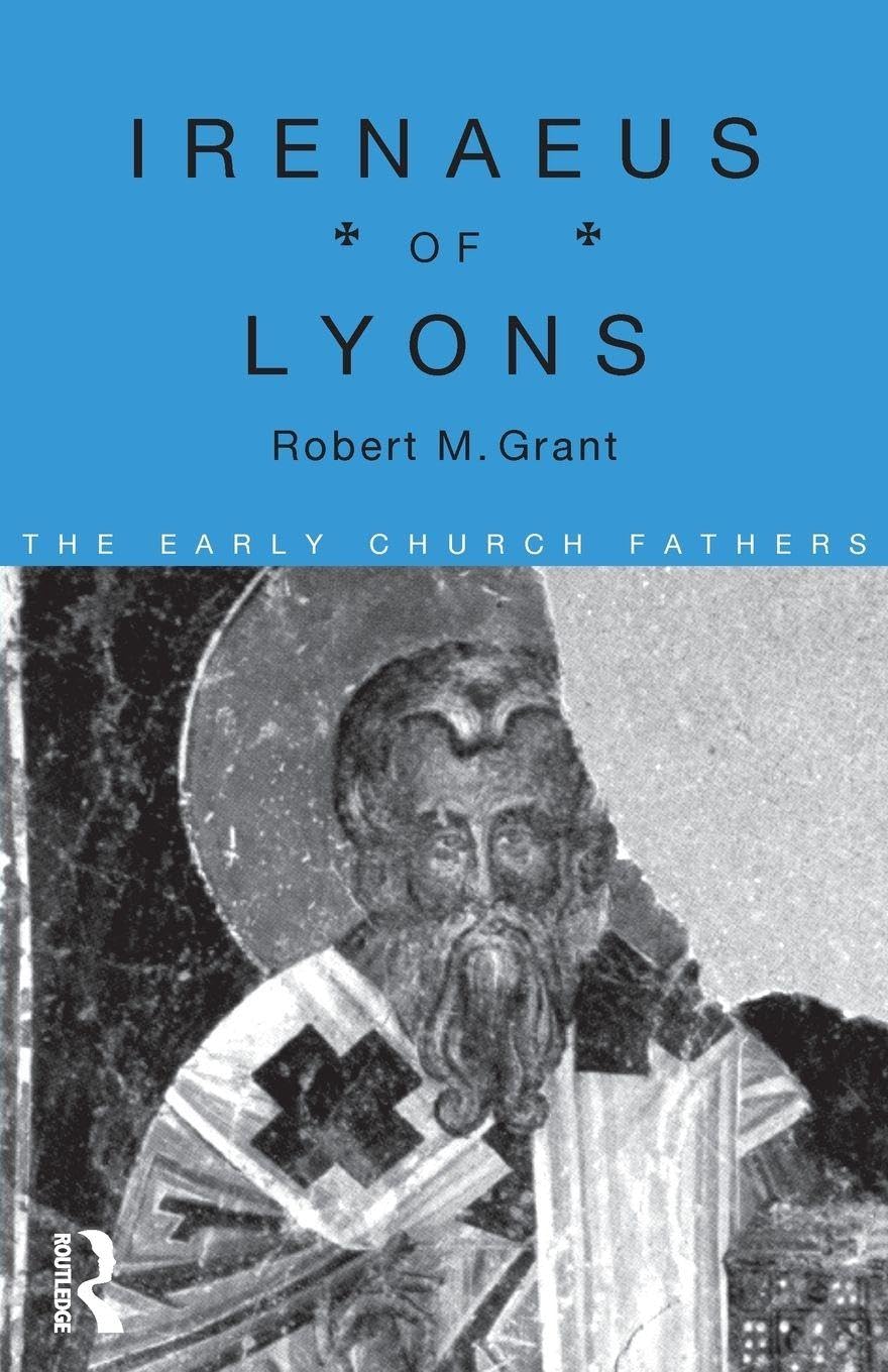 Irenaeus of Lyons (The Early Church Fathers) (Volume 0)