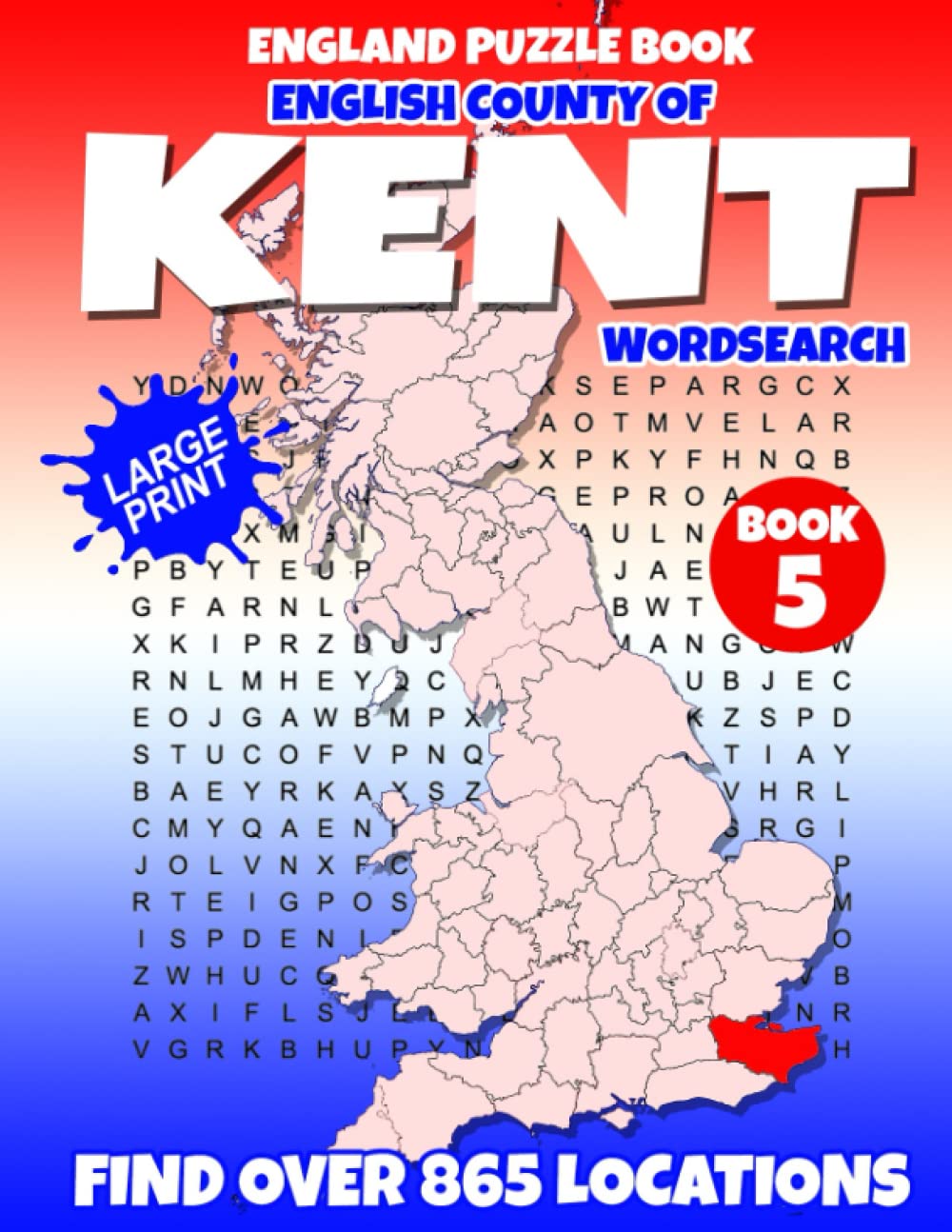 England Puzzle Book English County of Kent Word Search (Book 5 of 5): Find over 865 place names - Towns, Villages, Hamlets and more. British / U.K edition.