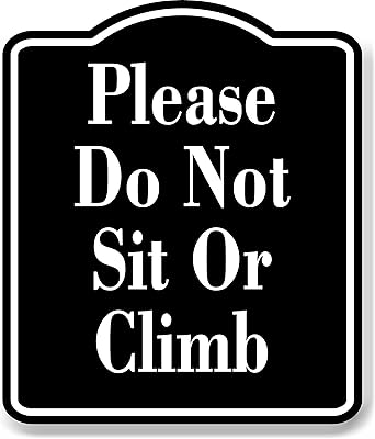Please Do Not Sit Or Climb BLACK Aluminum Composite Sign, 8.5