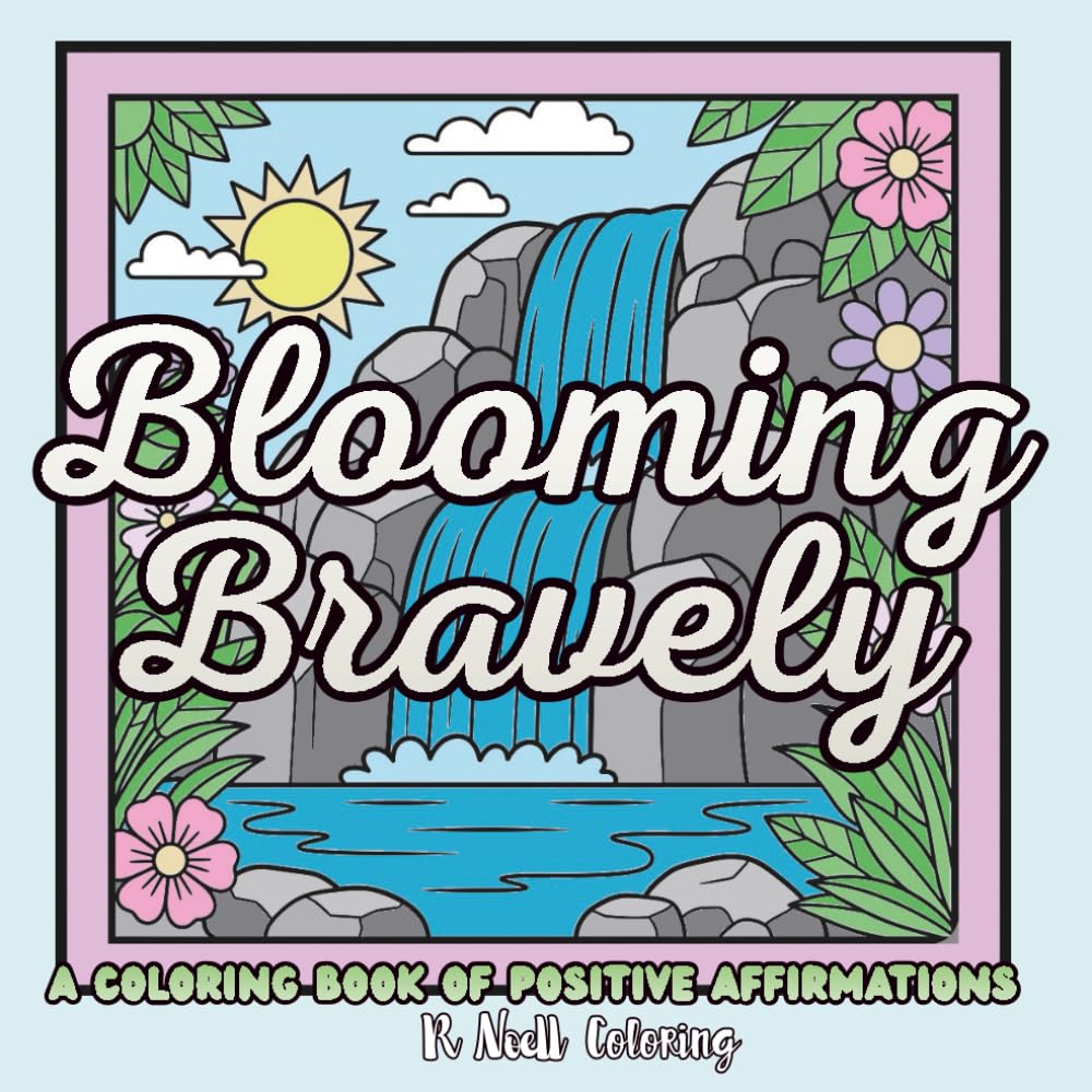 Blooming Bravely: A Coloring Book of Positive Affirmations