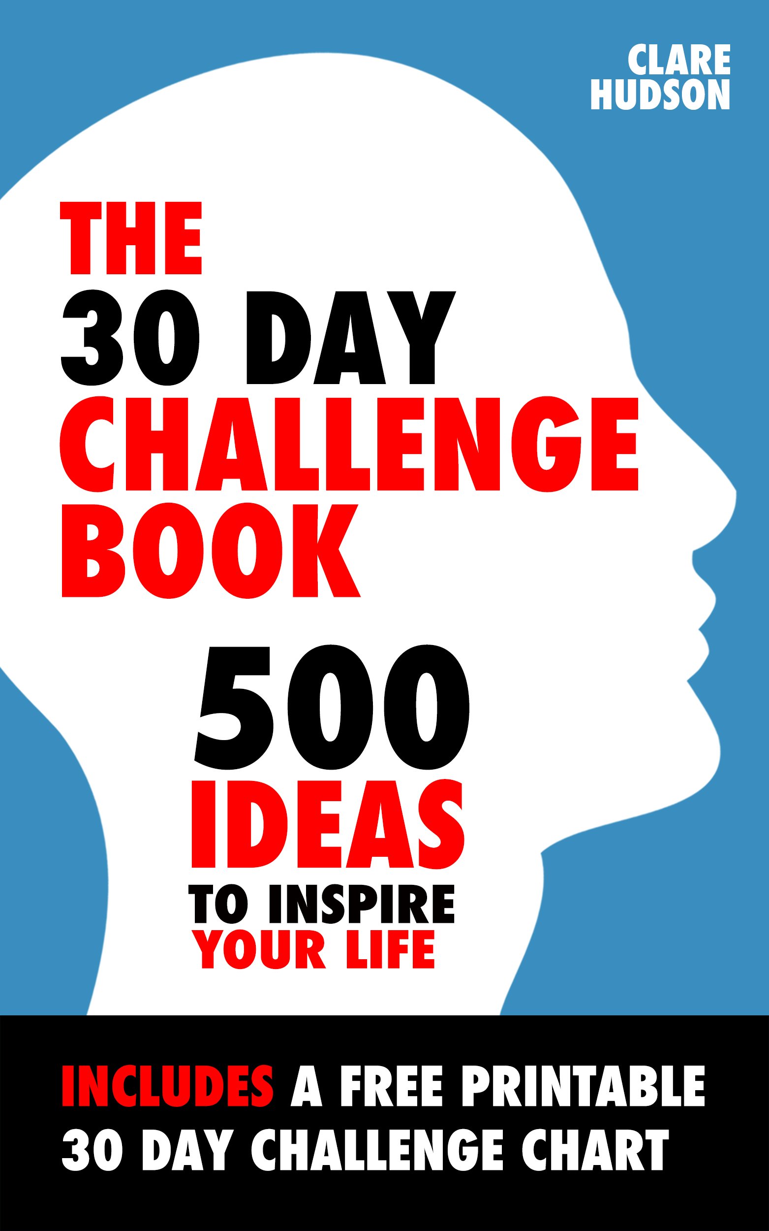 The 30 Day Challenge Book: 500 Ideas to Inspire Your Life