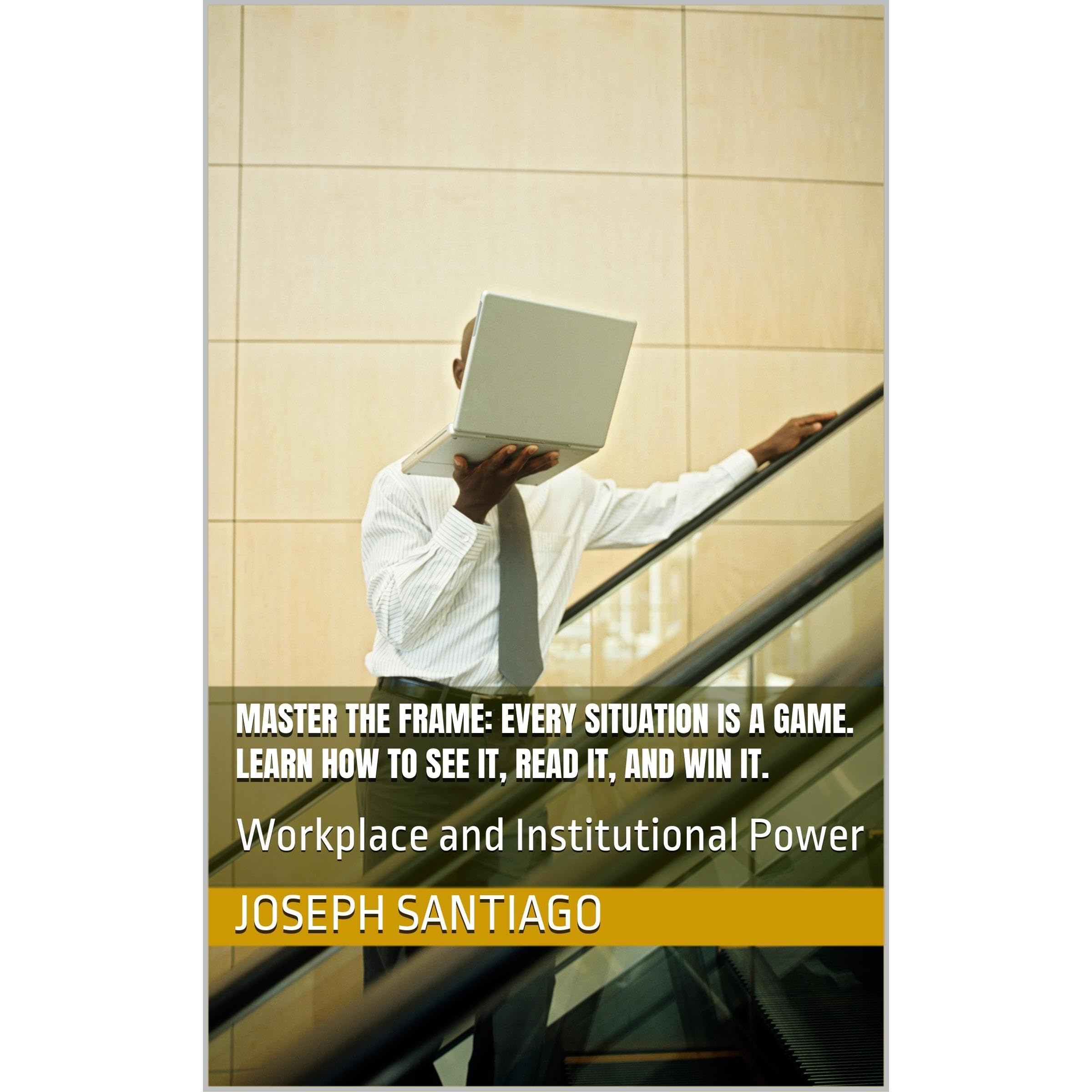 Master The Frame: Every situation is a game. Learn how to see it, read it, and win it.