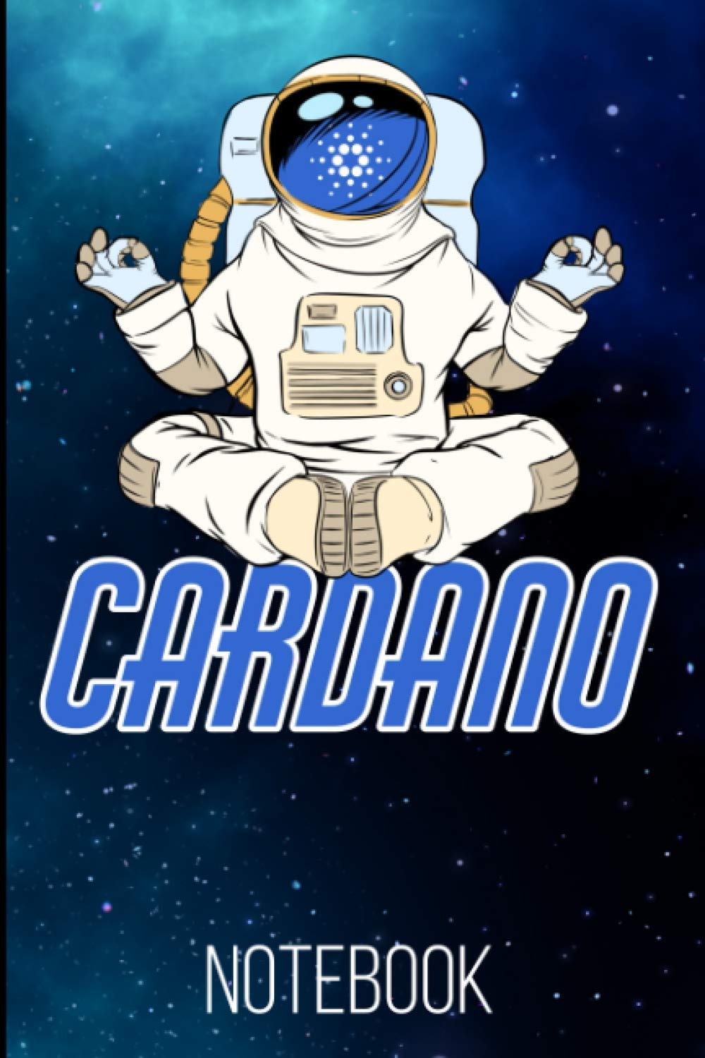 Cardano ADA Zen Astronaut Notebook: 120 Lined Pages 6x9 Notebook: Cardano Cryptocurrency Paperback Blank Book | Crypto Password Journal | Password Manager | Cardano Gift (Volume 9)