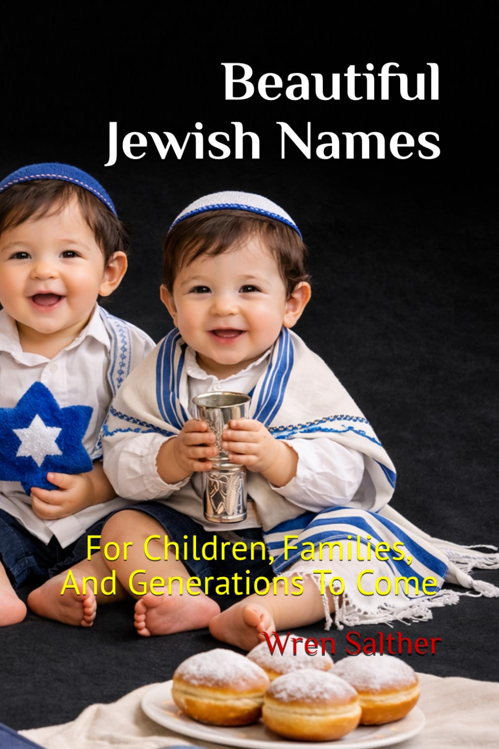 Beautiful Jewish Names: For Children, Families, And Generations To Come