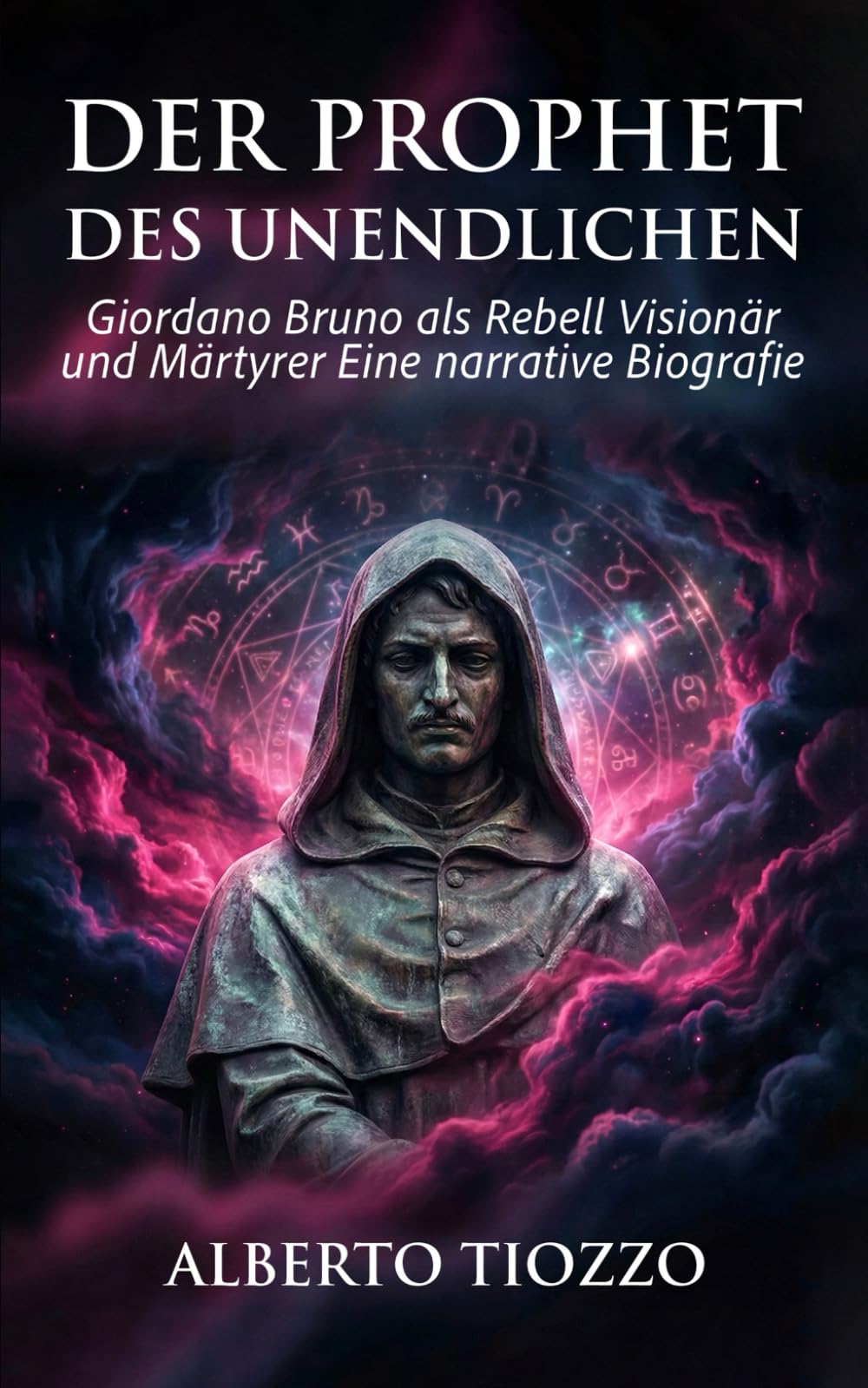 Der Prophet des Unendlichen: Giordano Bruno als Rebell Visionär und Märtyrer Eine narrative Biografie