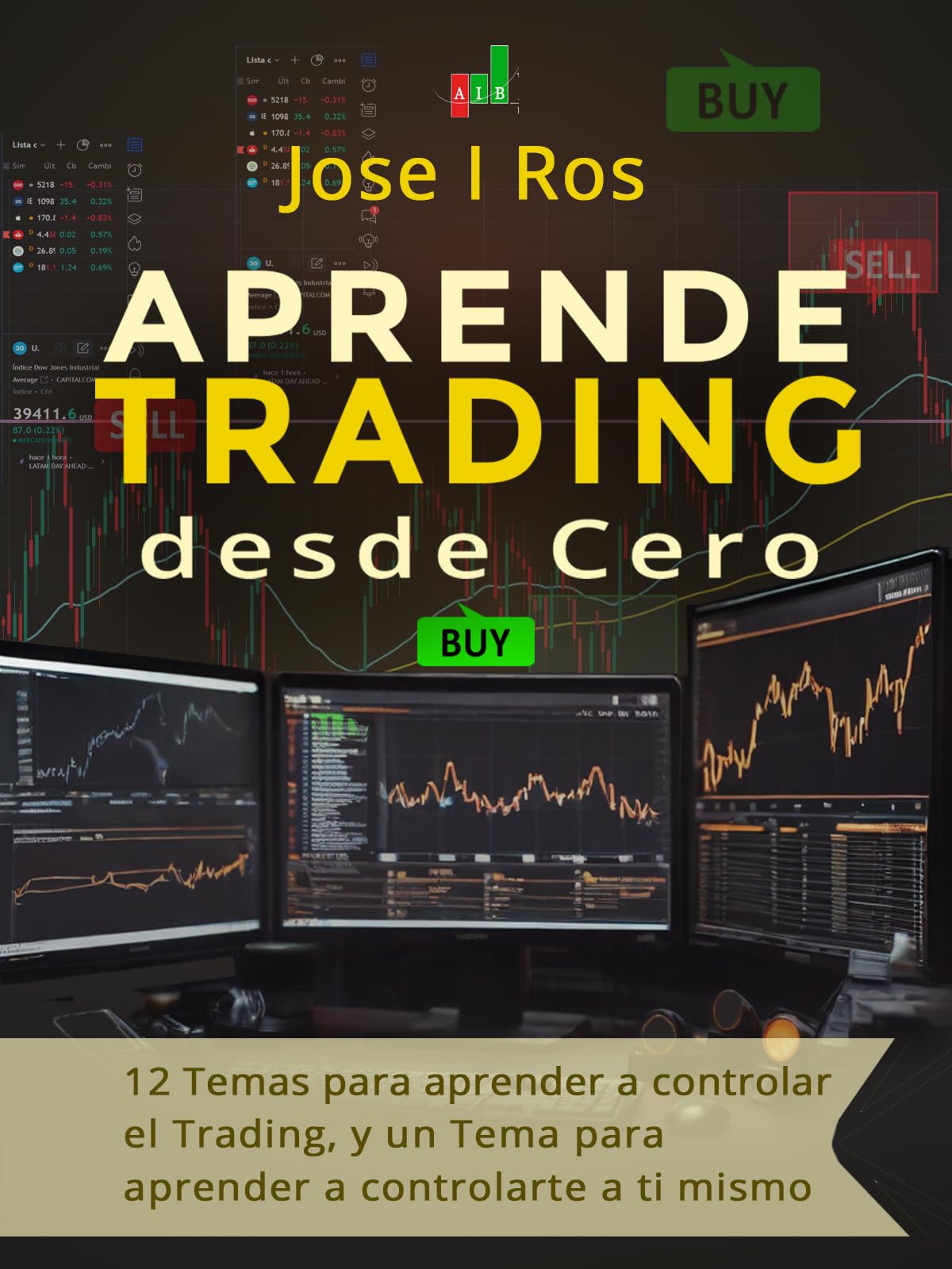 Aprende Trading Desde Cero.: 12 temas para Aprender a controlar el Trading y 1 Tema para Aprender a controlarte a ti mismo