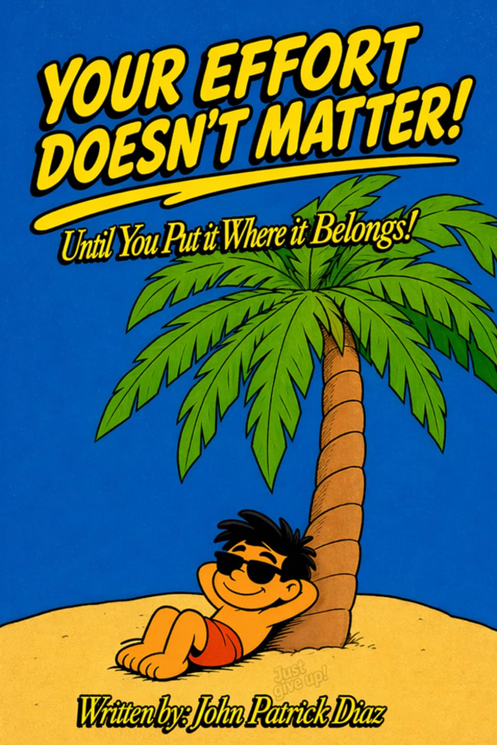 YOUR EFFORT DOESN’T MATTER!: Until You Put It Where It Belongs
