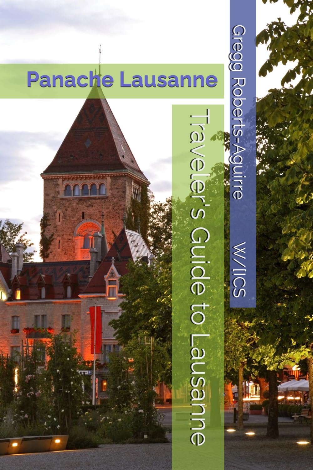Traveler's Guide to Lausanne: Panache Lausanne (Panache Travel Guides with Pictures)