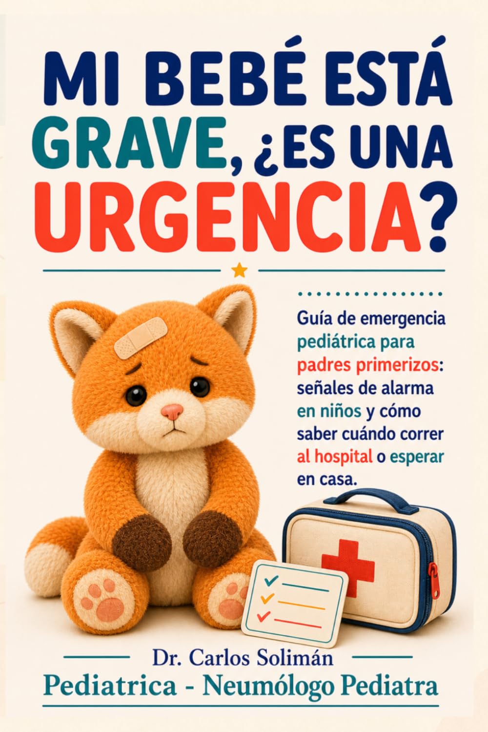 Mi bebé está grave, ¿es una urgencia?: Guía de emergencia pediátrica para padres primerizos: señales de alarma en niños y cómo saber cuándo correr al hospital o esperar en casa (Tu pediatra en casa)