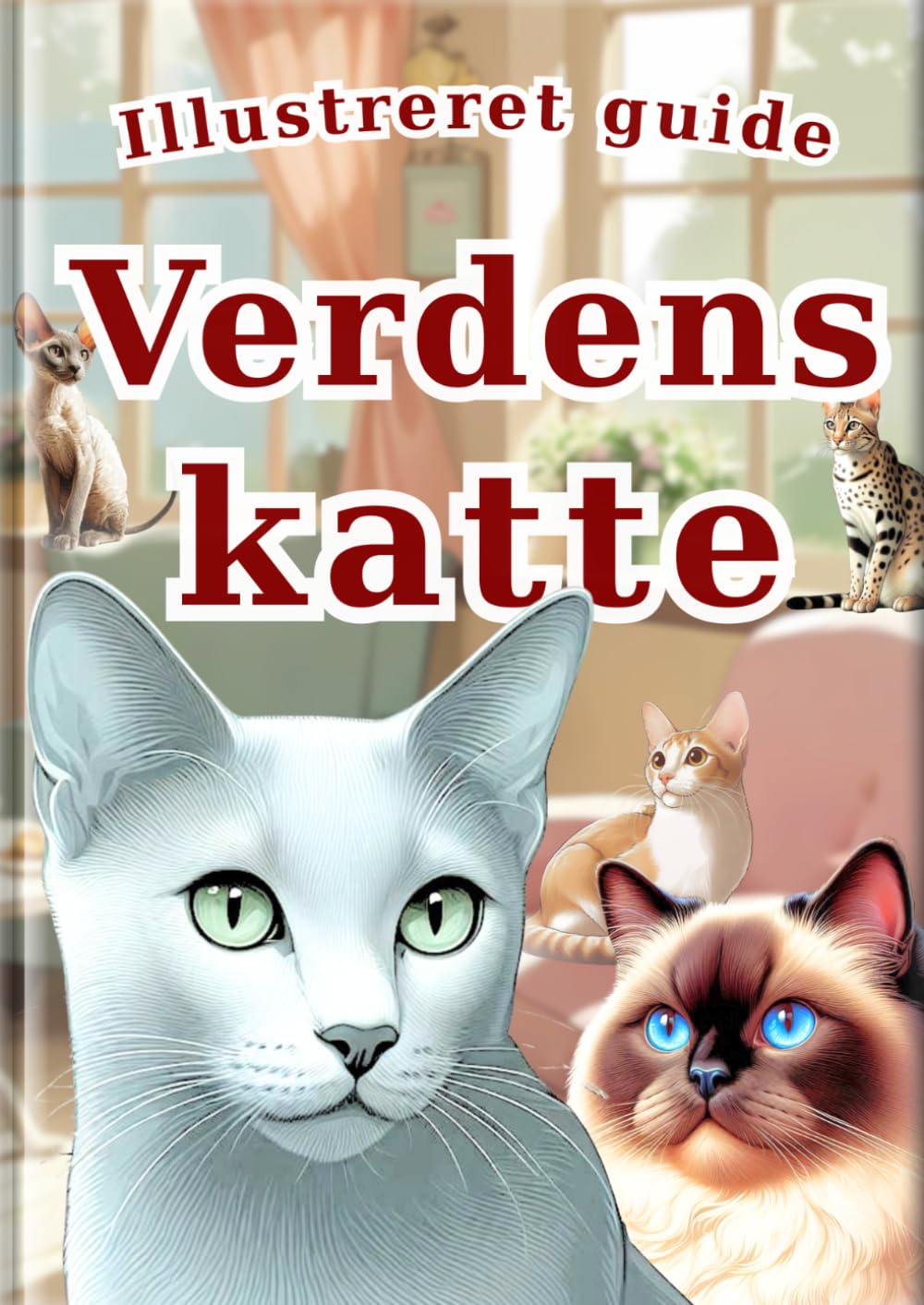 Illustreret guide: Verdens katte: 30 populære katte for børn | Fuld farve fotos & realistiske illustrationer | Perfekt som første kattebog (Alle børns leksikon)