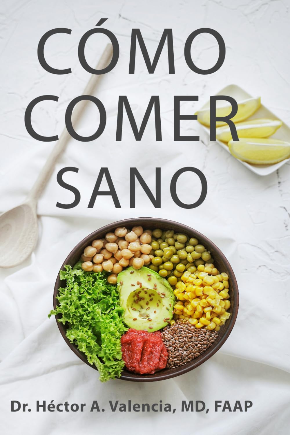 Cómo Comer Sano: Guía práctica para mejorar tu alimentación, metabolismo y salud