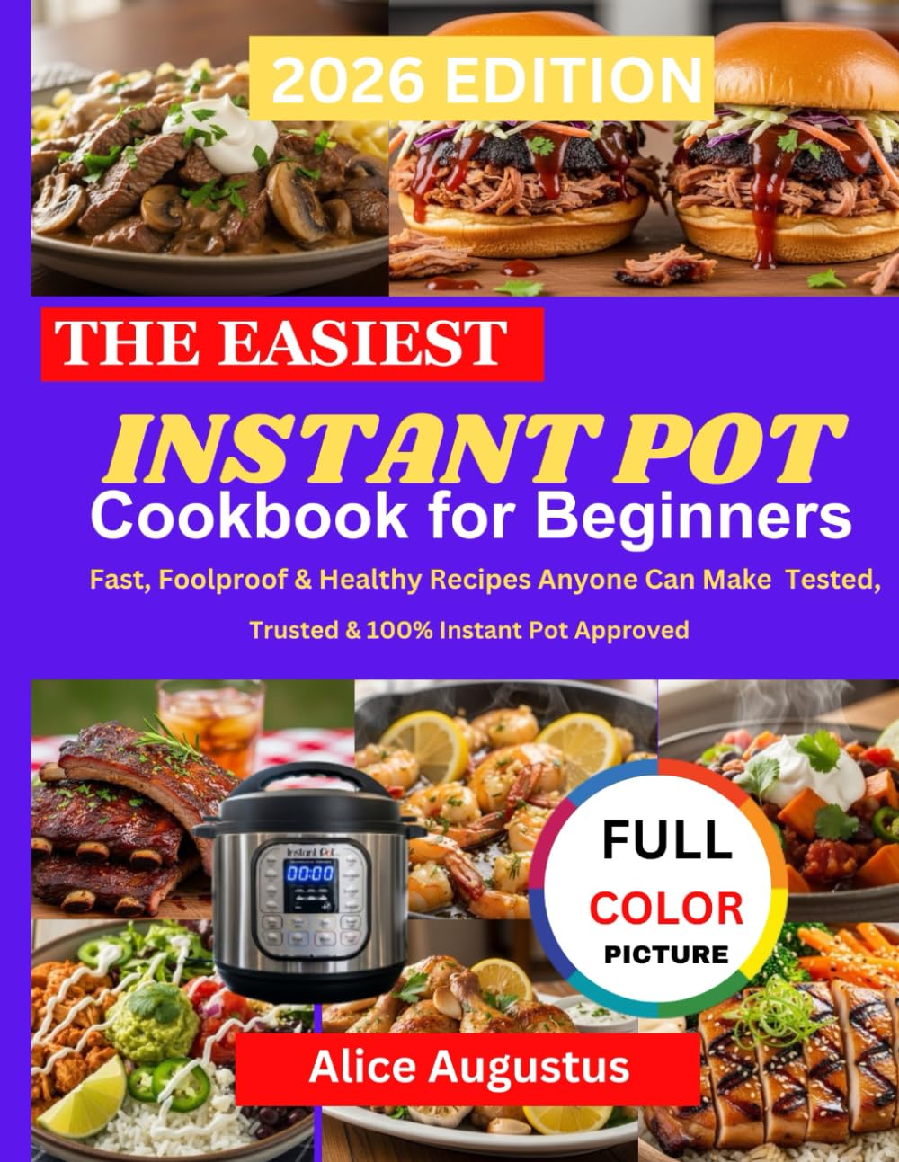 The Easiest Instant Pot Cookbook for Beginners: Fast, Foolproof & Healthy Recipes Anyone Can Make Tested, Trusted & 100% Instant Pot Approved