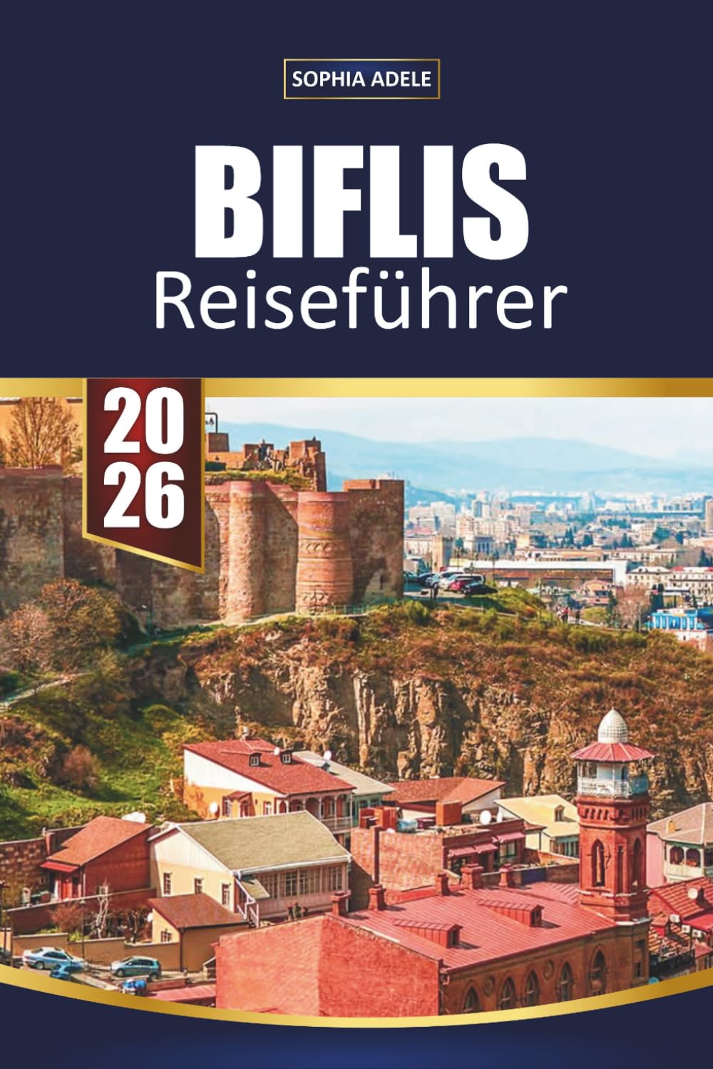 BIFLIS REISEFÜHRER 2026: Altstadt-Charme, Schwefelbäder, georgische Weinkultur, Kaukasus-Tagesausflüge und einfache Reiserouten zur Erkundung der lebendigen Hauptstadt Georgiens