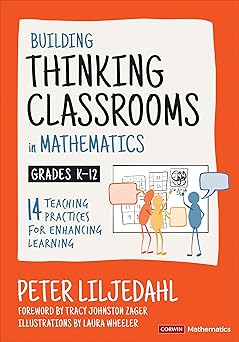Building Thinking Classrooms in Mathematics, Grades K-12: 14 Teaching Practices for Enhancing Learning (Corwin Mathematics Series)